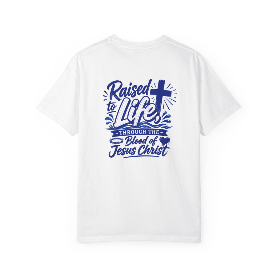 Raised to Life T-Shirt — "Raised to Life Through the Blood of Jesus Christ" Christian Tee