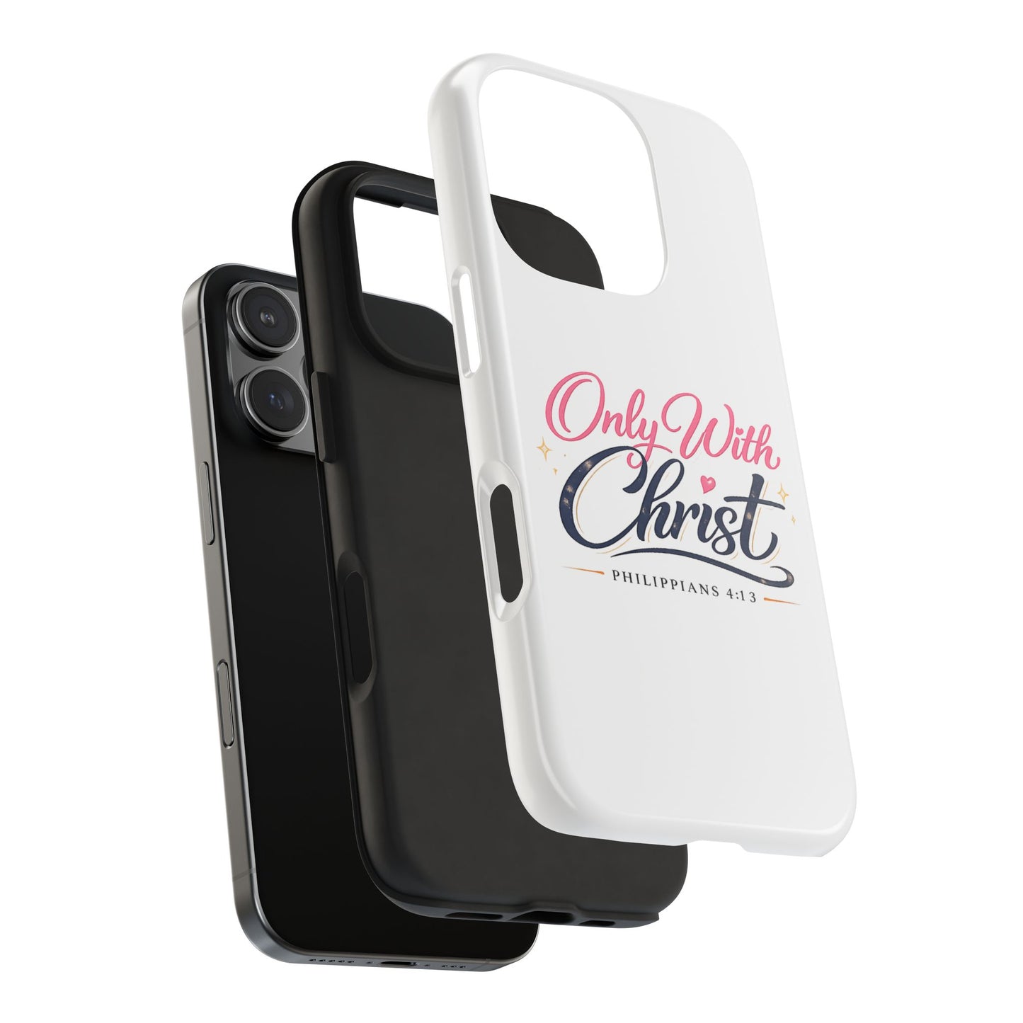 Only With Christ Tough Phone Case — Philippians 4:13 Christian iPhone Cover