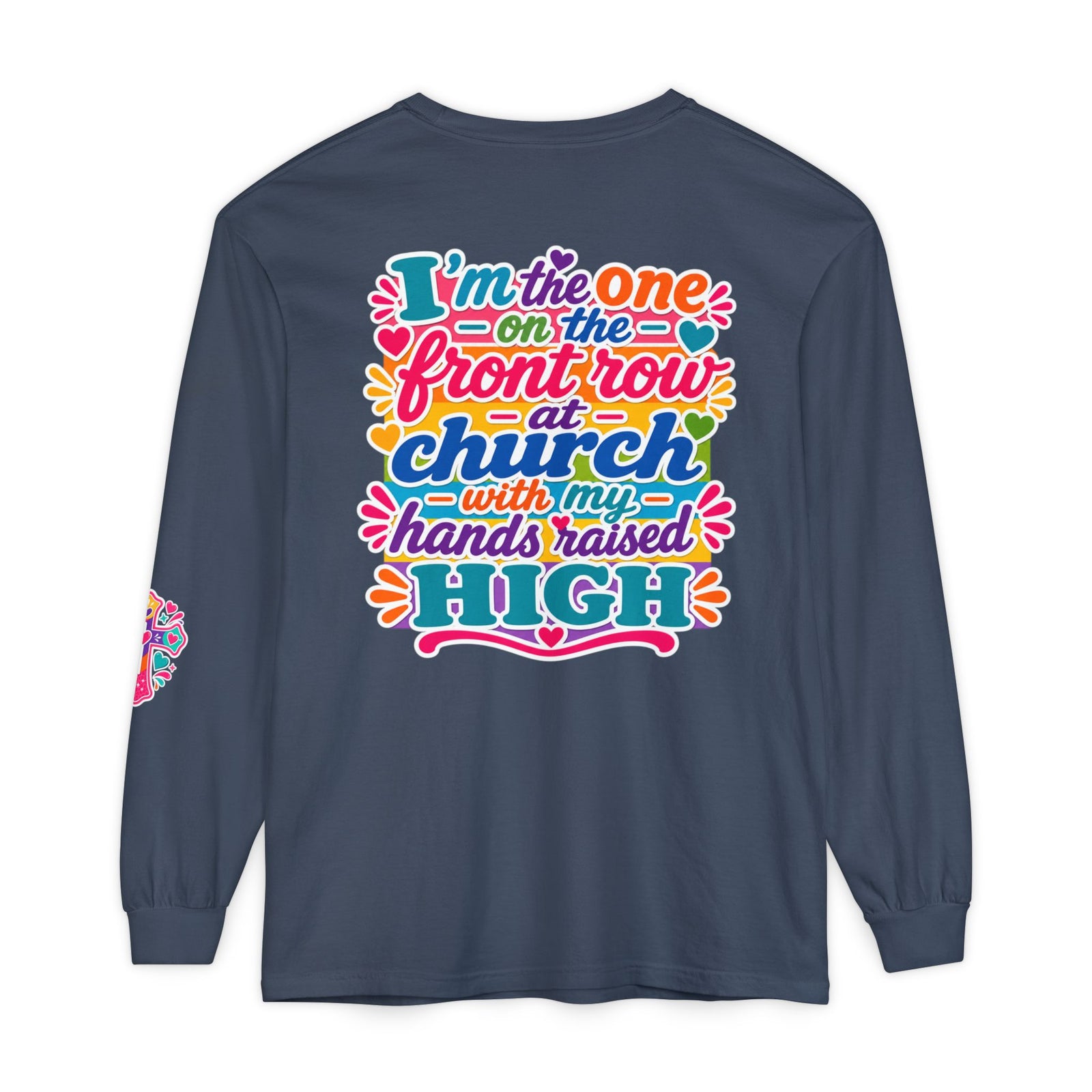 Long Sleeve T-Shirt — “I’m the One on the Front Row at Church With My Hands Raised High” — Colorful Worship Tee