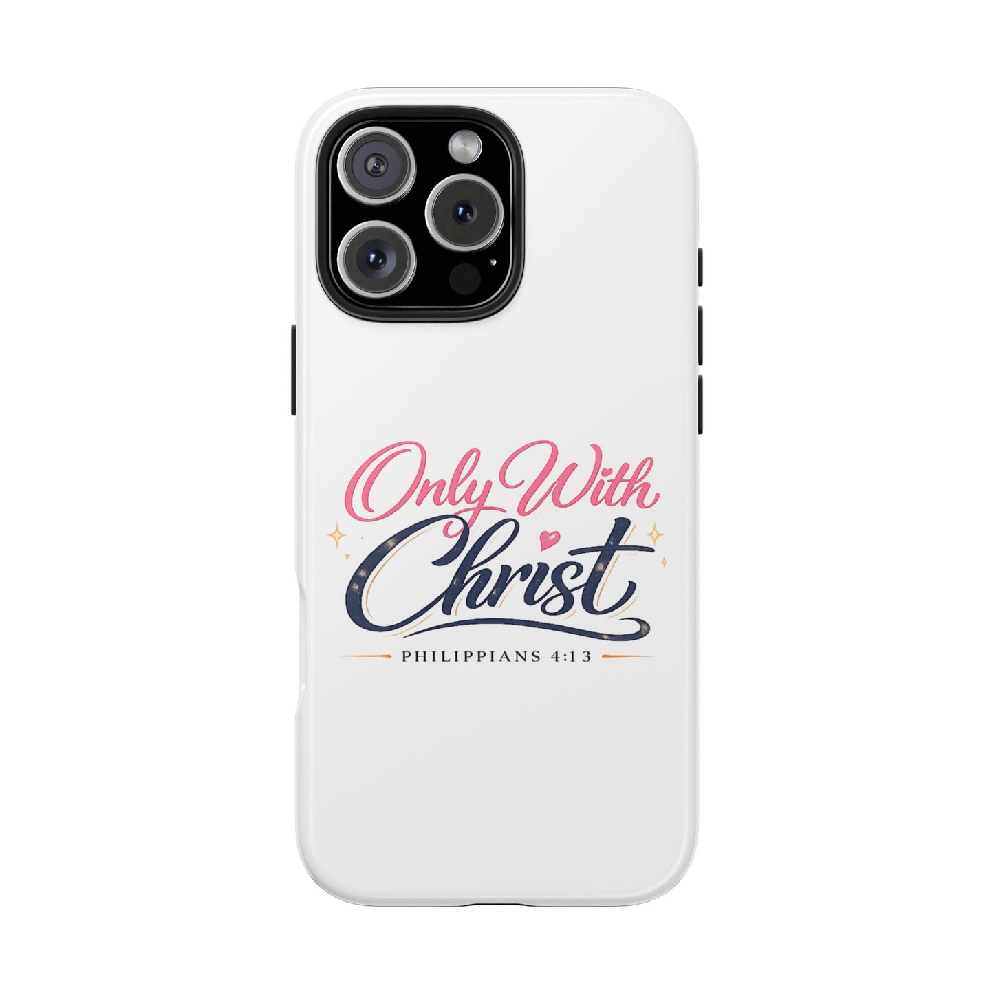 Only With Christ Tough Phone Case — Philippians 4:13 Christian iPhone Cover