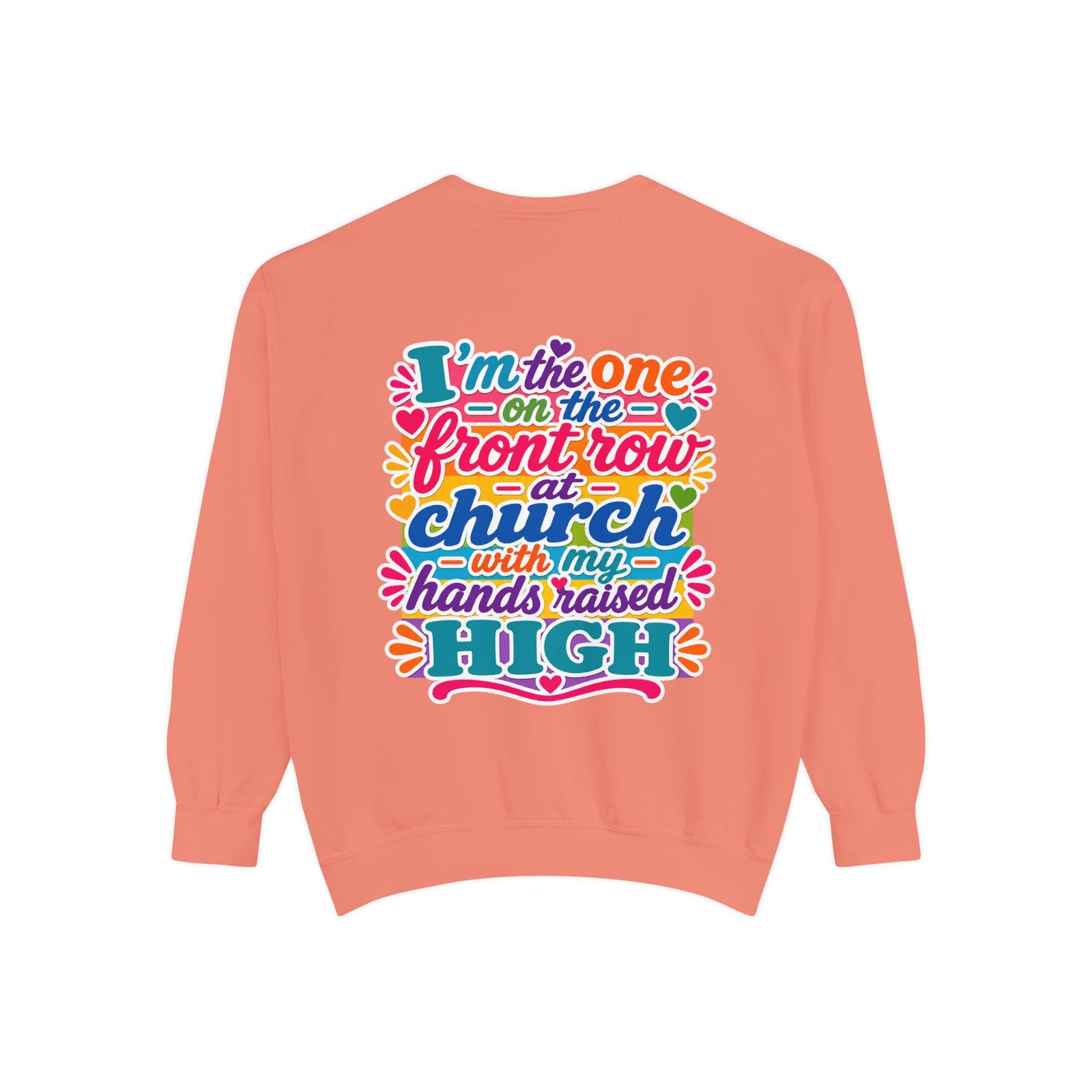 Christian Sweatshirt — “I’m the One on the Front Row at Church” Colorful Hands-Raised Graphic