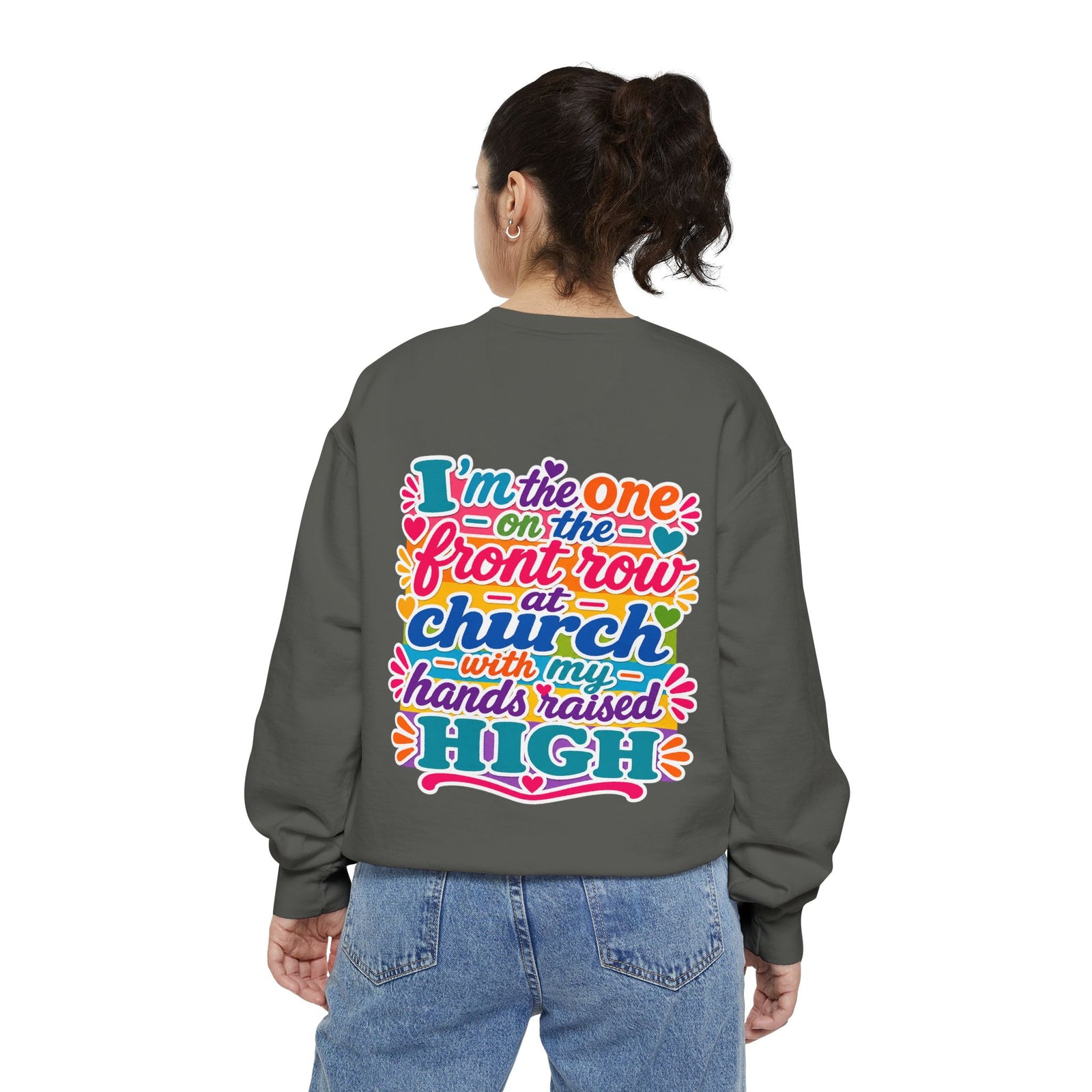 Christian Sweatshirt — “I’m the One on the Front Row at Church” Colorful Hands-Raised Graphic