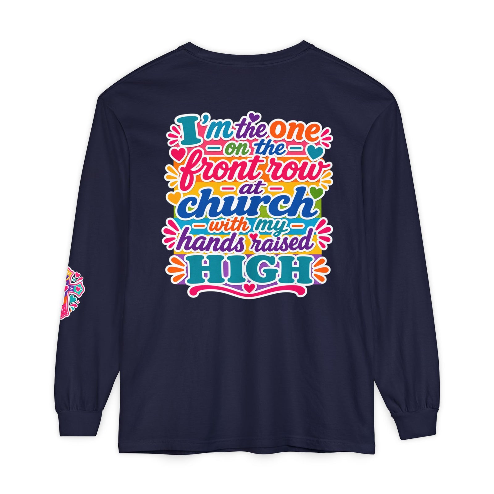Long Sleeve T-Shirt — “I’m the One on the Front Row at Church With My Hands Raised High” — Colorful Worship Tee