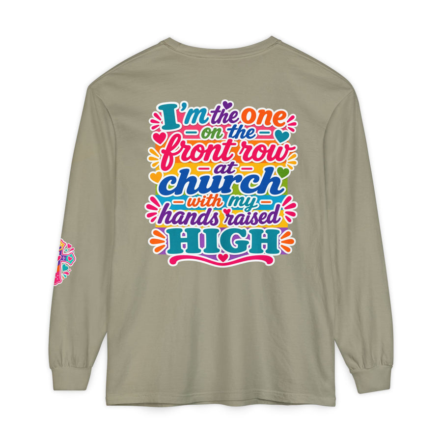 Long Sleeve T-Shirt — “I’m the One on the Front Row at Church With My Hands Raised High” — Colorful Worship Tee