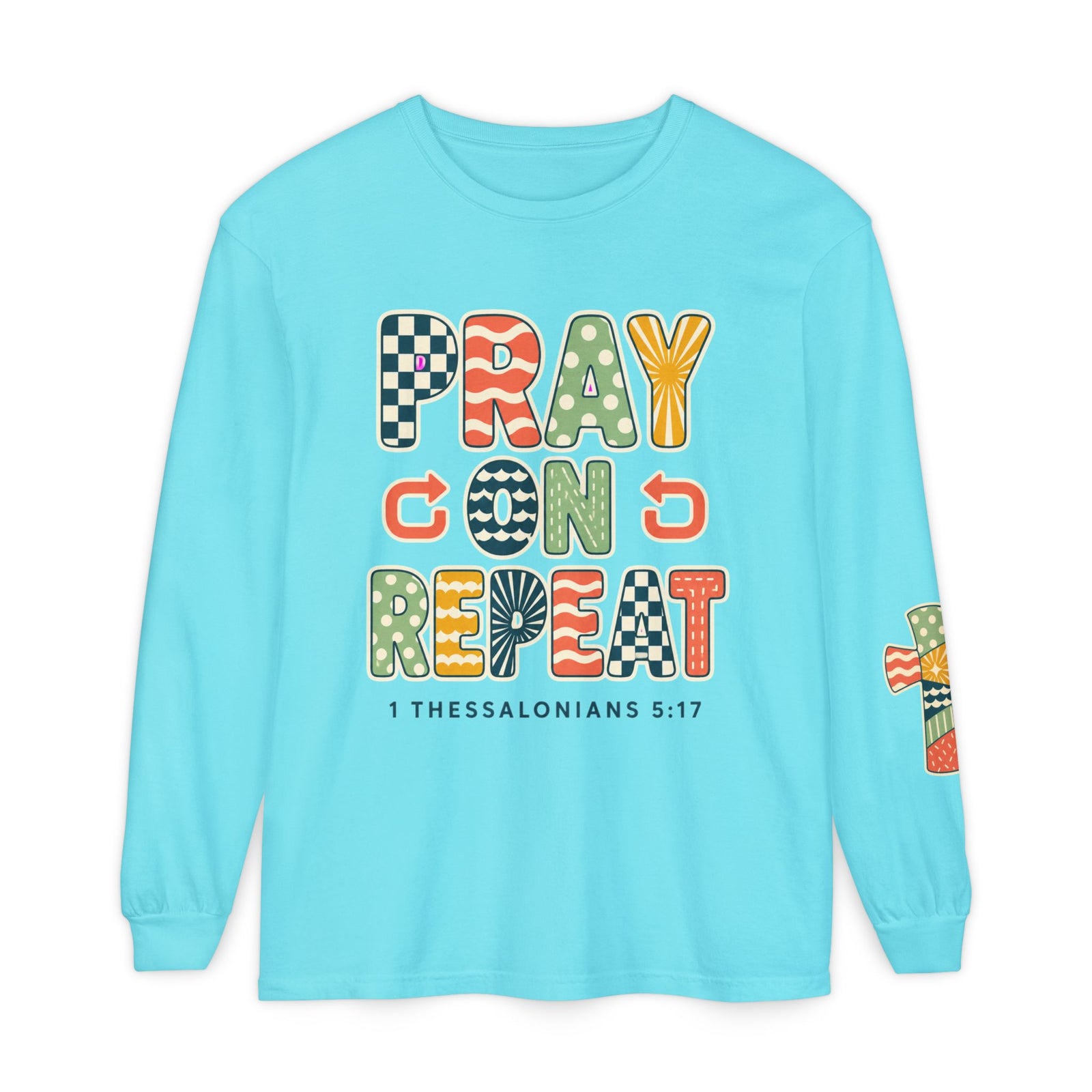 Pray, God, Repeat Long Sleeve Tee — 1 Thessalonians 5:17 Christian Shirt