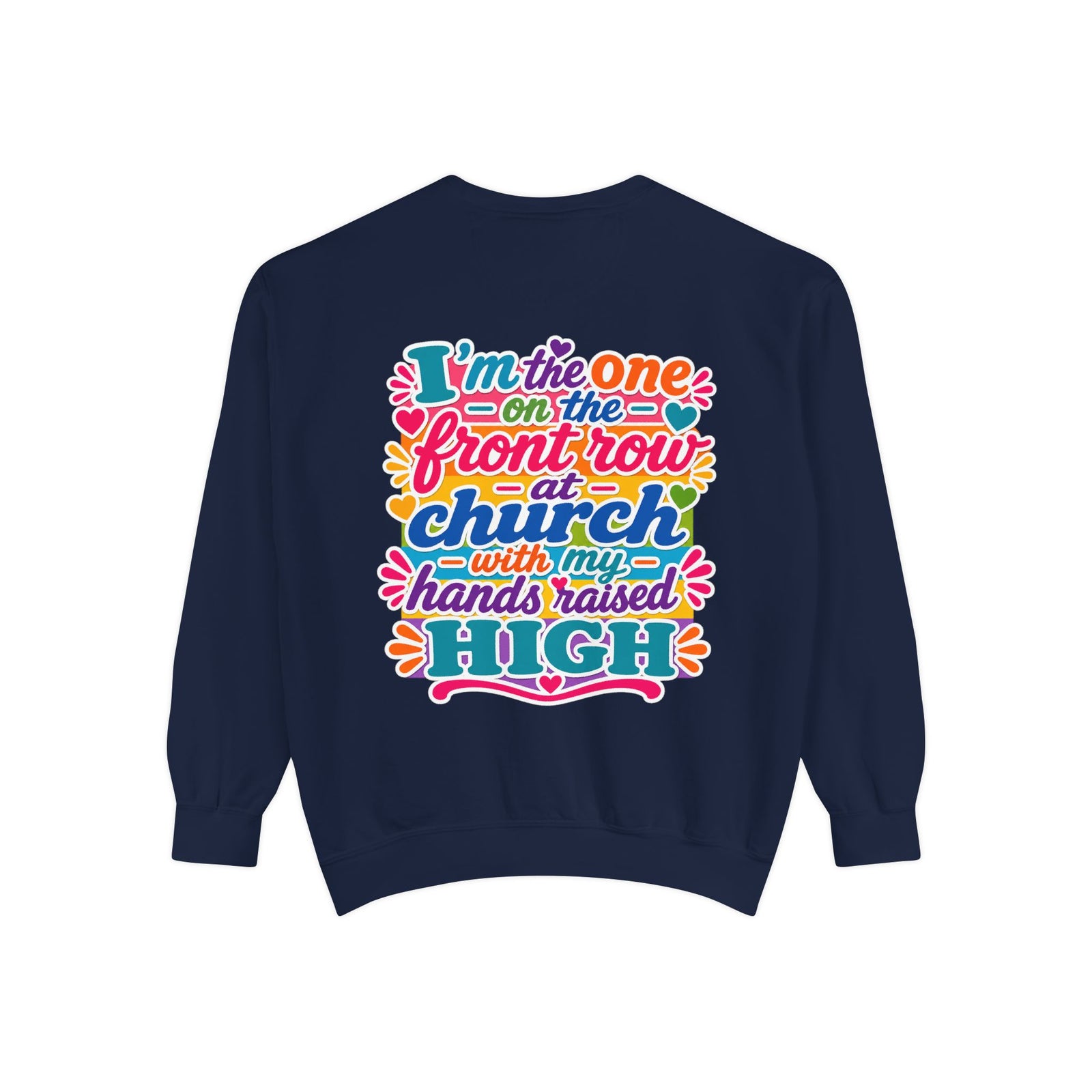 Christian Sweatshirt — “I’m the One on the Front Row at Church” Colorful Hands-Raised Graphic