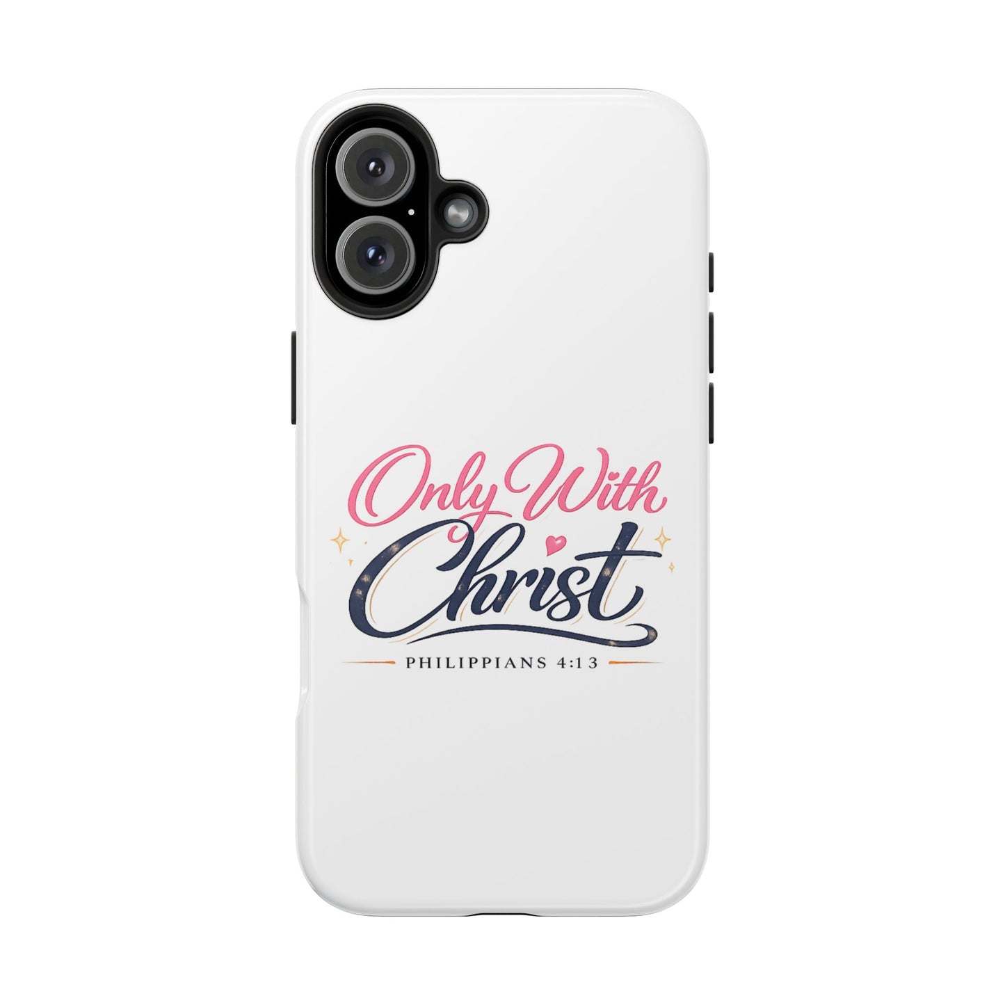 Only With Christ Tough Phone Case — Philippians 4:13 Christian iPhone Cover