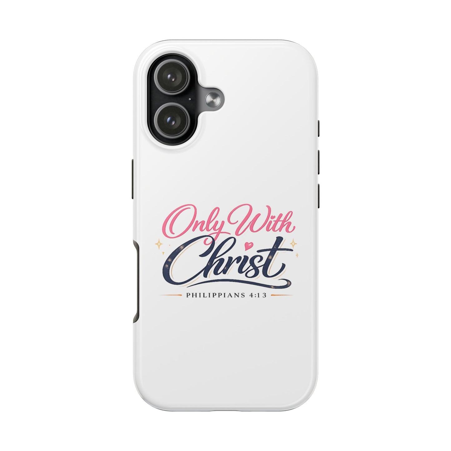 Only With Christ Tough Phone Case — Philippians 4:13 Christian iPhone Cover