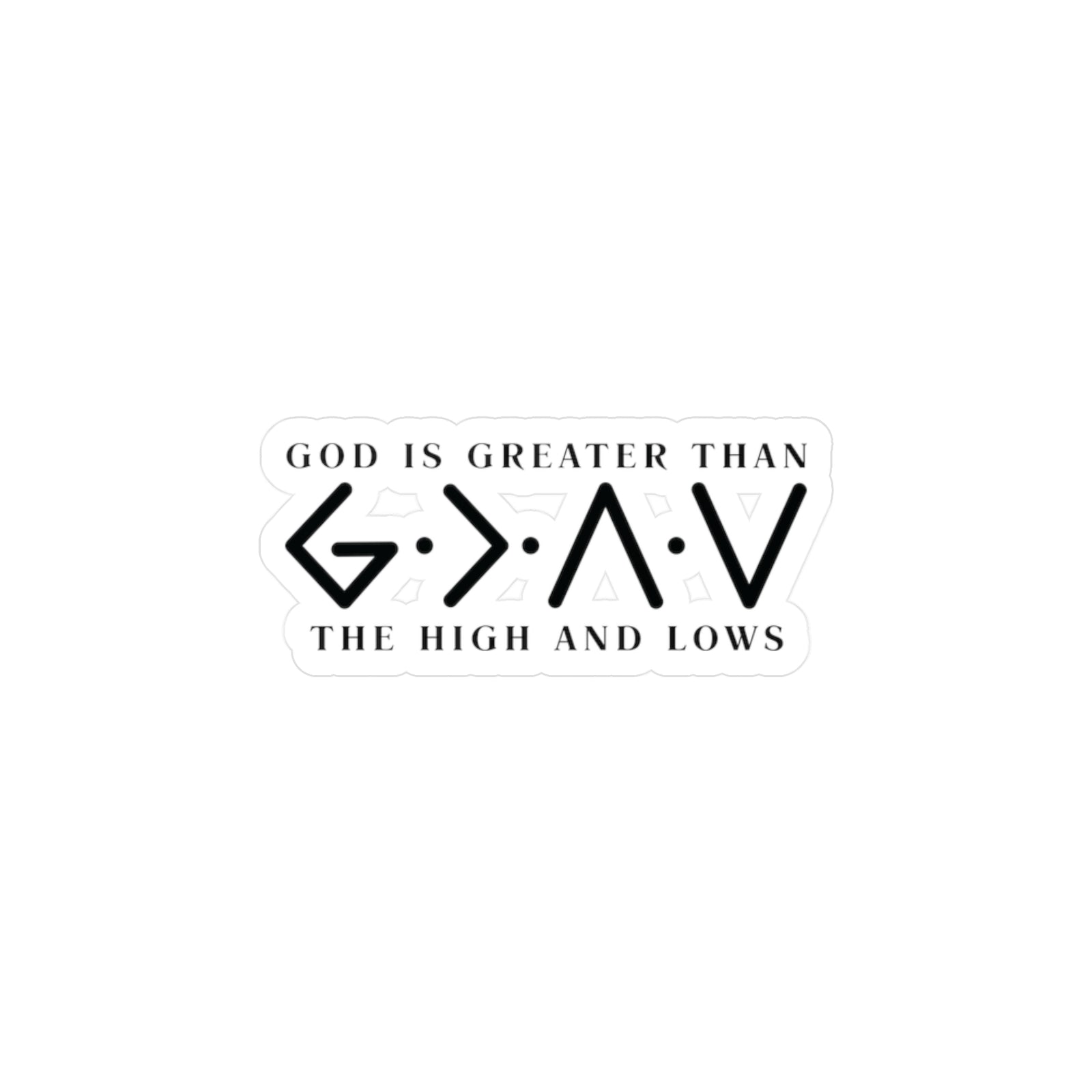 God Is Greater Than The Highs And Lows Vinyl Decal — Christian Inspirational Kiss-Cut Sticker