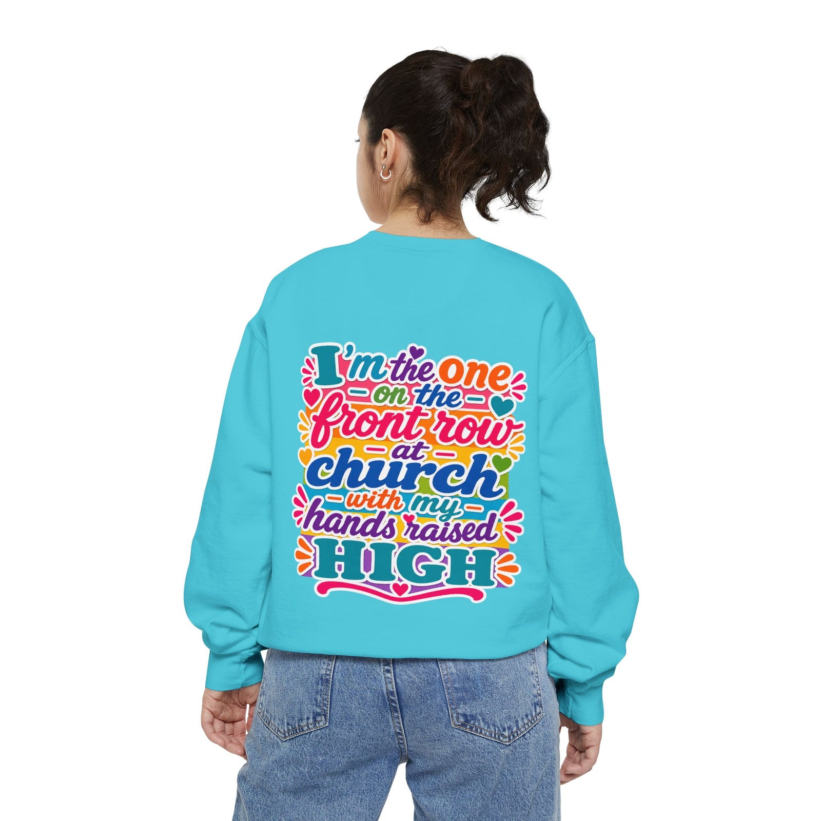 Christian Sweatshirt — “I’m the One on the Front Row at Church” Colorful Hands-Raised Graphic